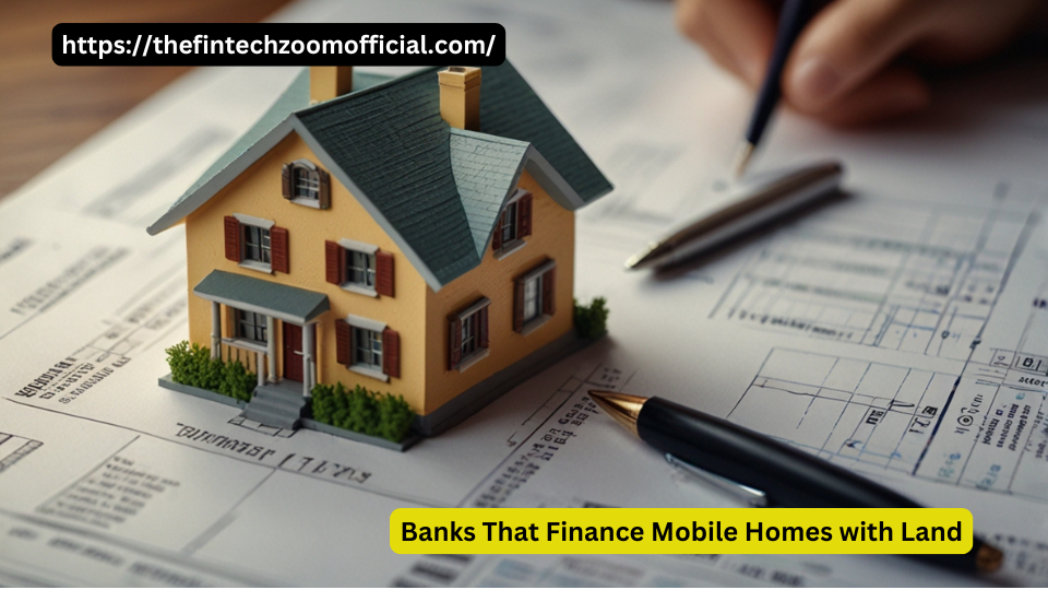 Banks That Finance Mobile Homes with Land