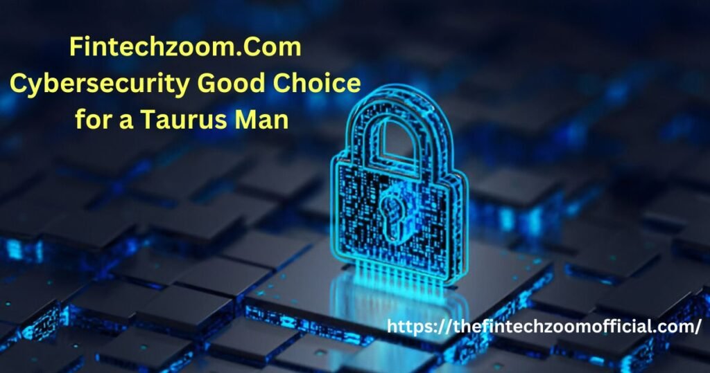 Cybersecurity Good Choice for a Taurus Man 