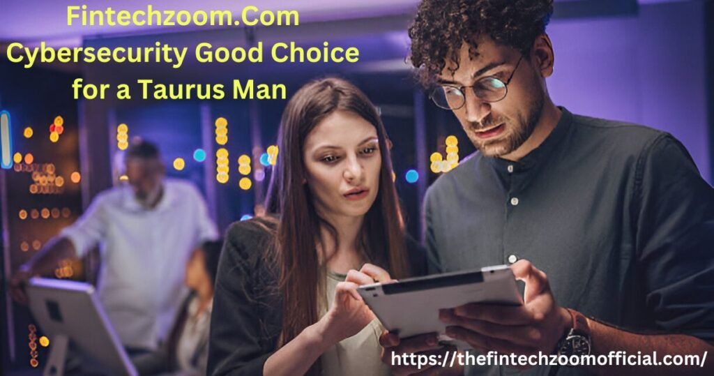 Cybersecurity Good Choice for a Taurus Man 