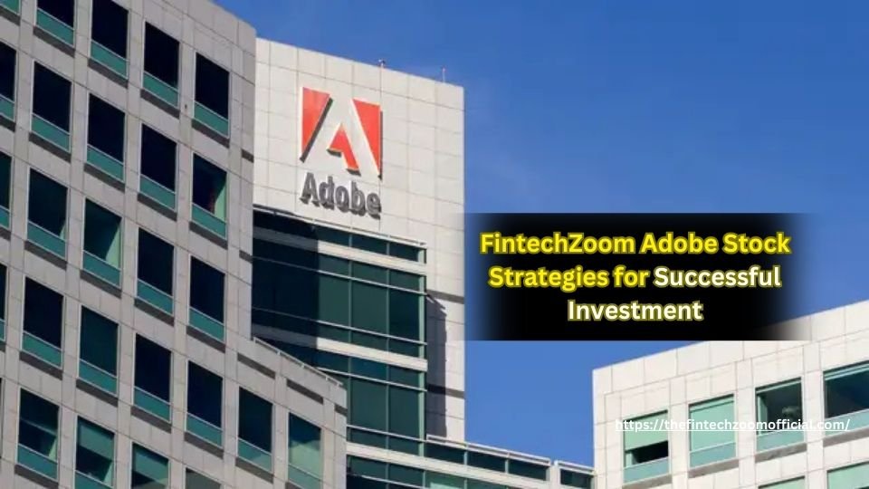 FintechZoom Adobe Stock Strategies for Successful Investment