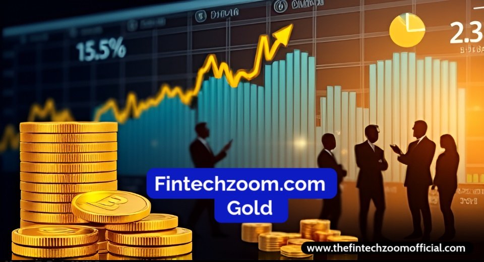 Fintechzoom.com Gold: Price Trends & Market Insights