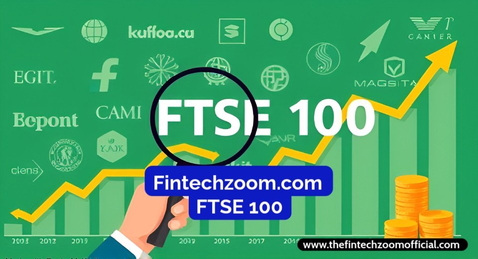 Fintechzoom.com FTSE 100: Market Trends and Predictions